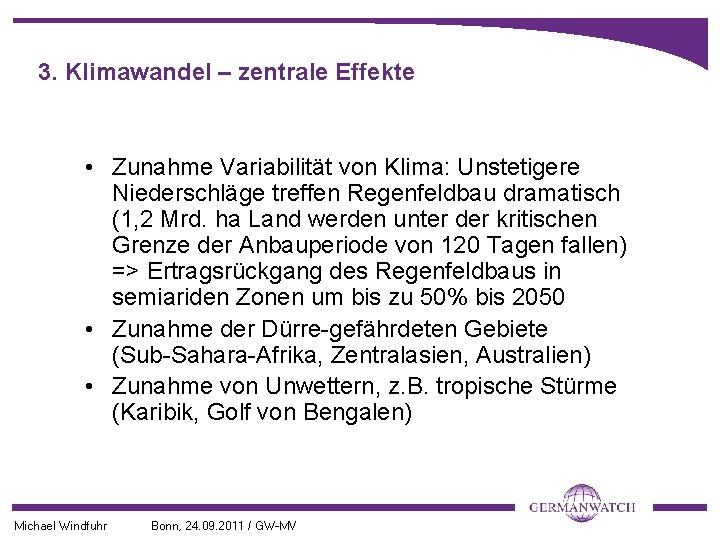 3. Klimawandel – zentrale Effekte • Zunahme Variabilität von Klima: Unstetigere Niederschläge treffen Regenfeldbau