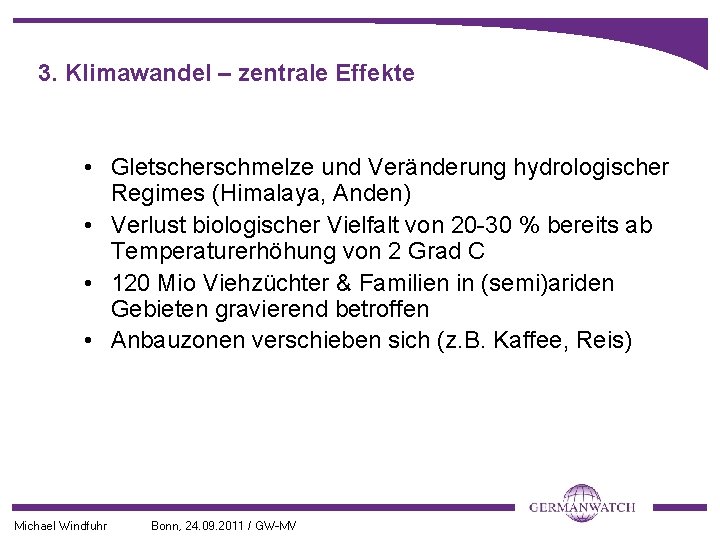 3. Klimawandel – zentrale Effekte • Gletscherschmelze und Veränderung hydrologischer Regimes (Himalaya, Anden) •