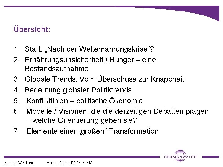Übersicht: 1. Start: „Nach der Welternährungskrise“? 2. Ernährungsunsicherheit / Hunger – eine Bestandsaufnahme 3.