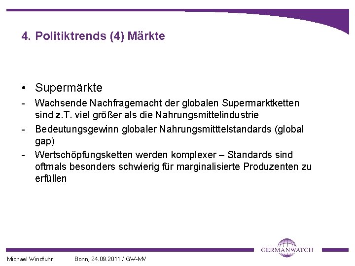 4. Politiktrends (4) Märkte • Supermärkte - Wachsende Nachfragemacht der globalen Supermarktketten sind z.