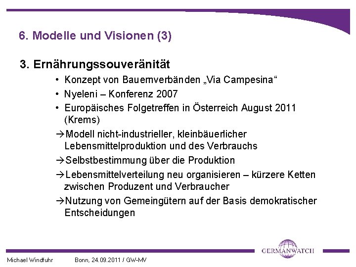 6. Modelle und Visionen (3) 3. Ernährungssouveränität • Konzept von Bauernverbänden „Via Campesina“ •