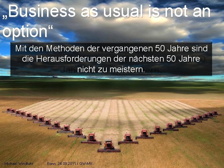 „Business as usual is not an option“ Mit den Methoden der vergangenen 50 Jahre