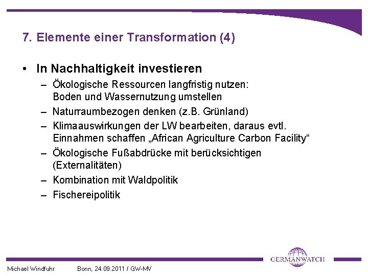 7. Elemente einer Transformation (4) • In Nachhaltigkeit investieren – Ökologische Ressourcen langfristig nutzen: