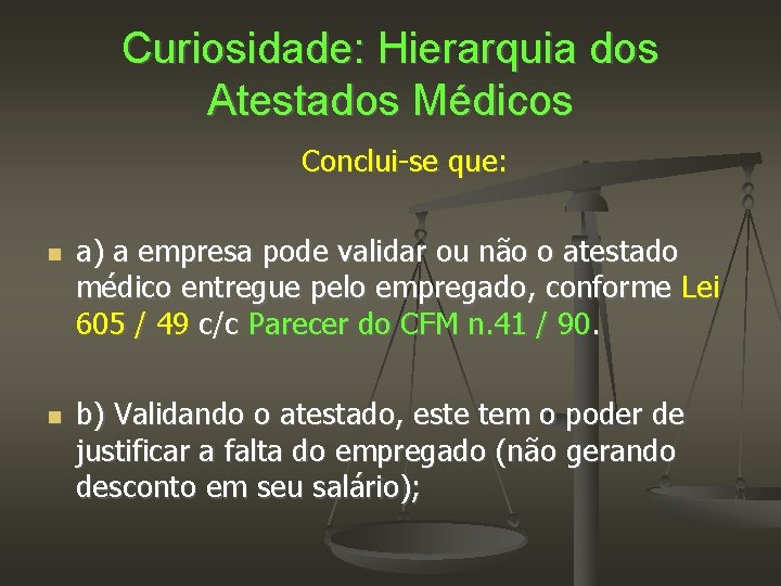 Curiosidade: Hierarquia dos Atestados Médicos Conclui-se que: a) a empresa pode validar ou não