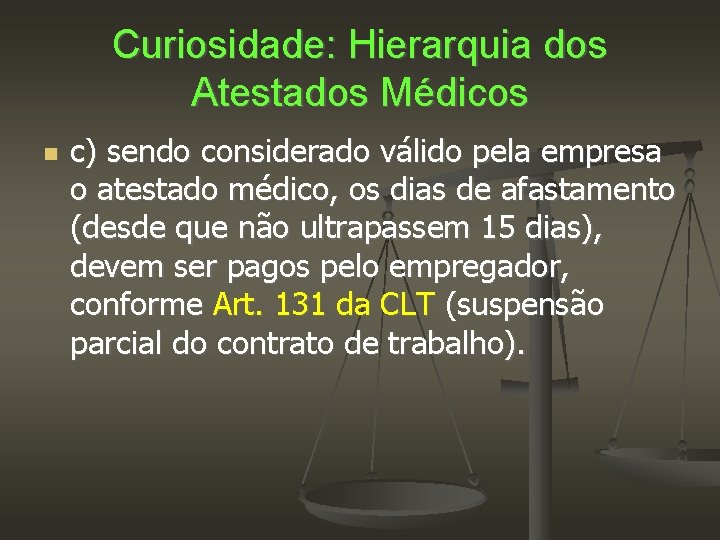 Curiosidade: Hierarquia dos Atestados Médicos c) sendo considerado válido pela empresa o atestado médico,