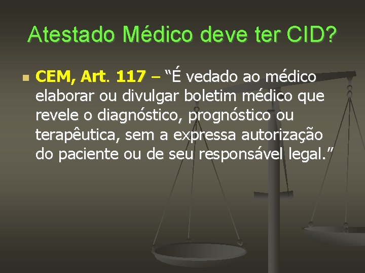 Atestado Médico deve ter CID? CEM, Art. 117 – “É vedado ao médico elaborar