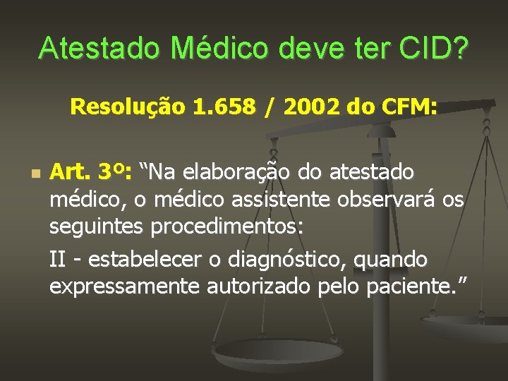 Atestado Médico deve ter CID? Resolução 1. 658 / 2002 do CFM: Art. 3º: