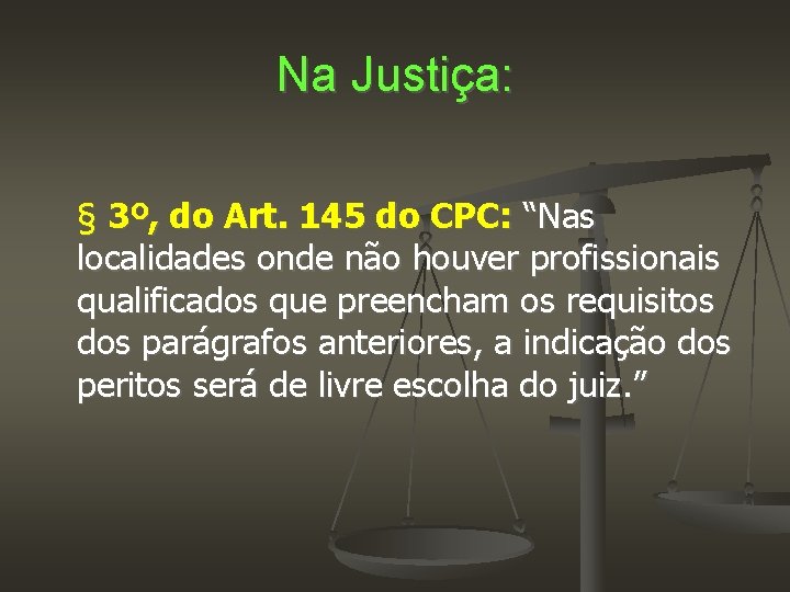 Na Justiça: § 3º, do Art. 145 do CPC: “Nas localidades onde não houver