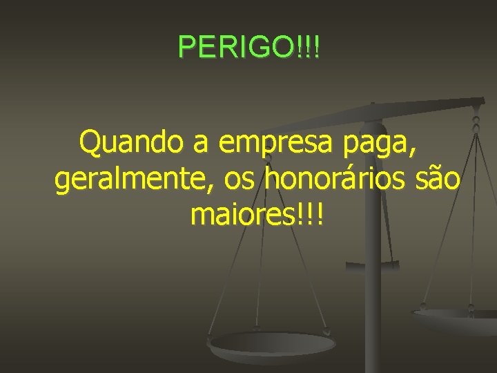 PERIGO!!! Quando a empresa paga, geralmente, os honorários são maiores!!! 