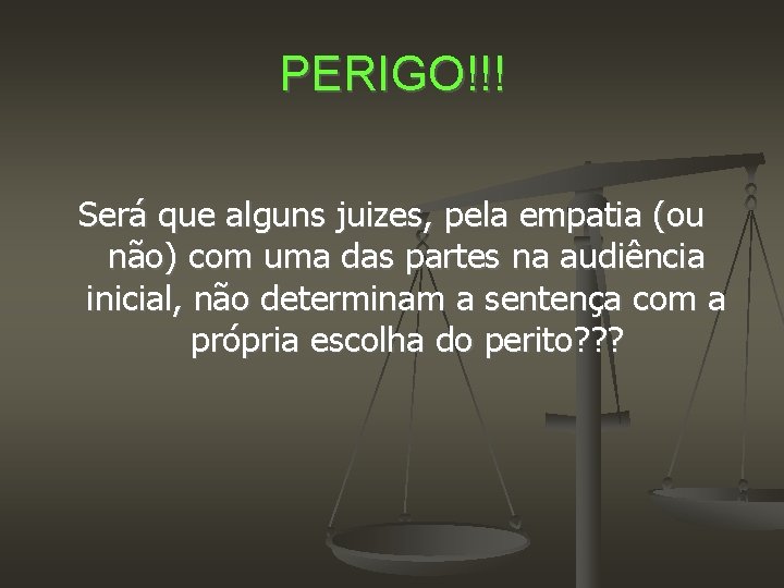 PERIGO!!! Será que alguns juizes, pela empatia (ou não) com uma das partes na