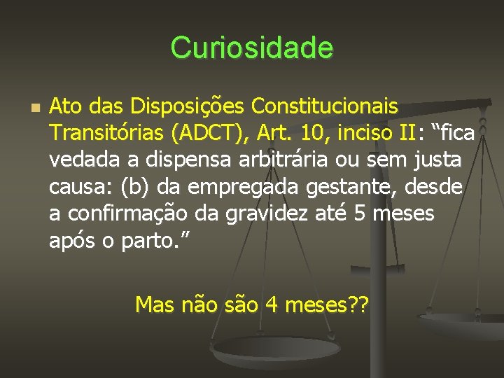 Curiosidade Ato das Disposições Constitucionais Transitórias (ADCT), Art. 10, inciso II: “fica vedada a