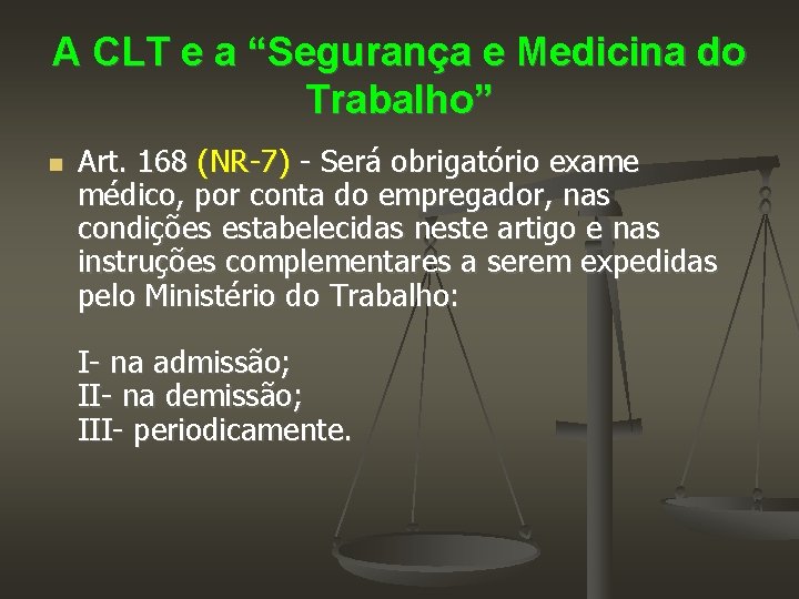 A CLT e a “Segurança e Medicina do Trabalho” Art. 168 (NR-7) - Será