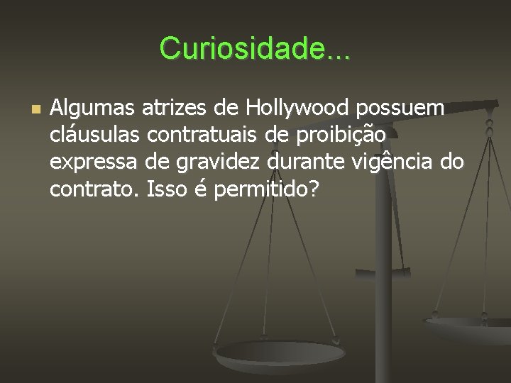 Curiosidade. . . Algumas atrizes de Hollywood possuem cláusulas contratuais de proibição expressa de