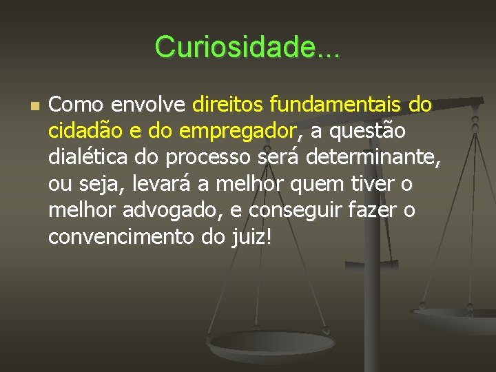 Curiosidade. . . Como envolve direitos fundamentais do cidadão e do empregador, a questão