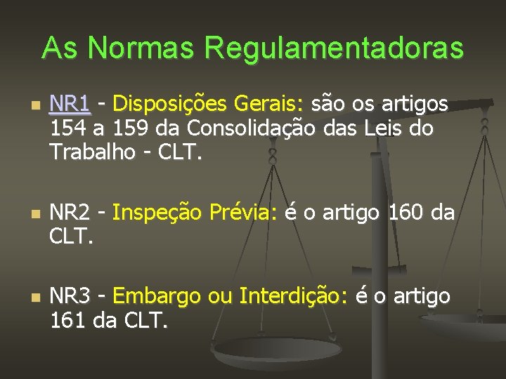 As Normas Regulamentadoras NR 1 - Disposições Gerais: são os artigos 154 a 159