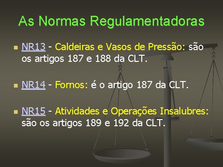 As Normas Regulamentadoras NR 13 - Caldeiras e Vasos de Pressão: são os artigos