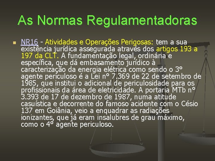 As Normas Regulamentadoras NR 16 - Atividades e Operações Perigosas: tem a sua existência