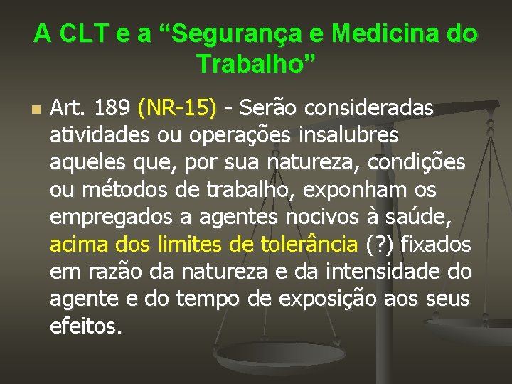 A CLT e a “Segurança e Medicina do Trabalho” Art. 189 (NR-15) - Serão