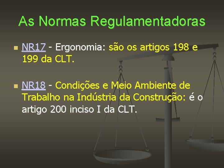 As Normas Regulamentadoras NR 17 - Ergonomia: são os artigos 198 e 199 da