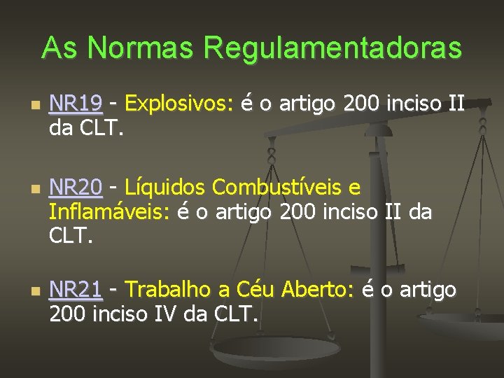 As Normas Regulamentadoras NR 19 - Explosivos: é o artigo 200 inciso II da