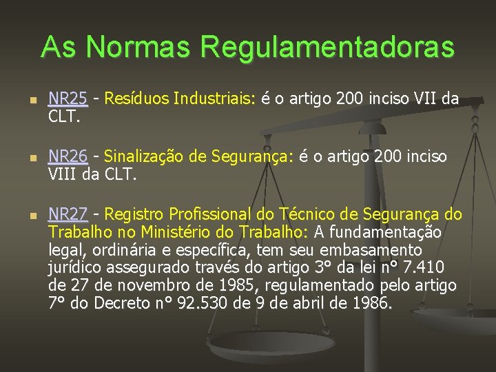 As Normas Regulamentadoras NR 25 - Resíduos Industriais: é o artigo 200 inciso VII