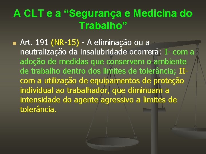 A CLT e a “Segurança e Medicina do Trabalho” Art. 191 (NR-15) - A