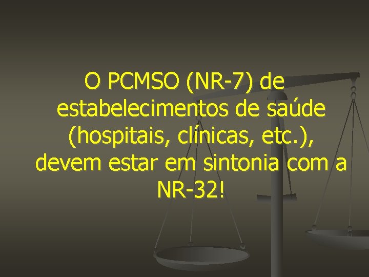 O PCMSO (NR-7) de estabelecimentos de saúde (hospitais, clínicas, etc. ), devem estar em