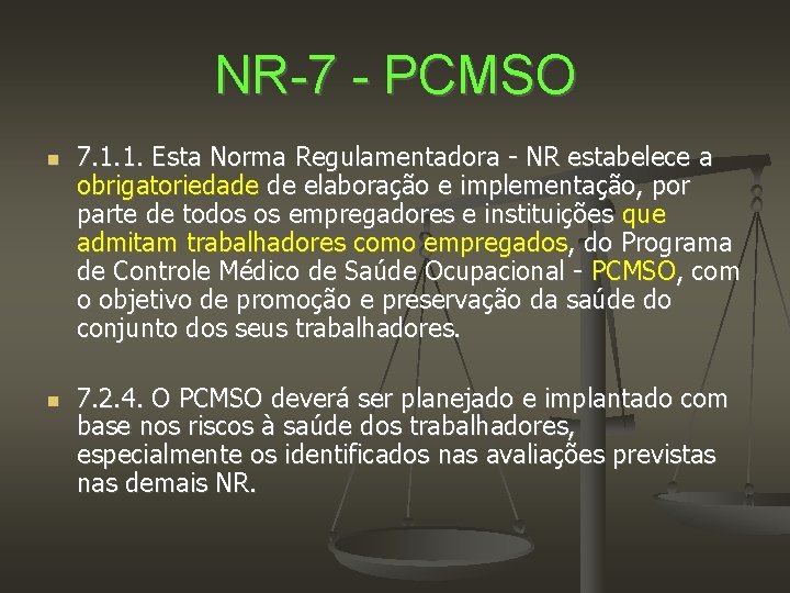 NR-7 - PCMSO 7. 1. 1. Esta Norma Regulamentadora - NR estabelece a obrigatoriedade