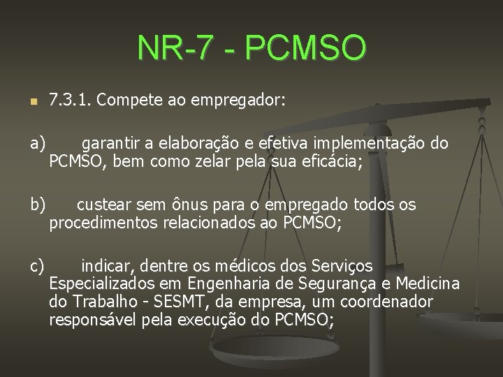 NR-7 - PCMSO 7. 3. 1. Compete ao empregador: a) garantir a elaboração e