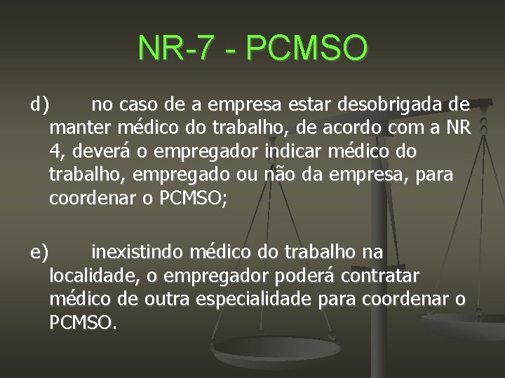 NR-7 - PCMSO d) no caso de a empresa estar desobrigada de manter médico