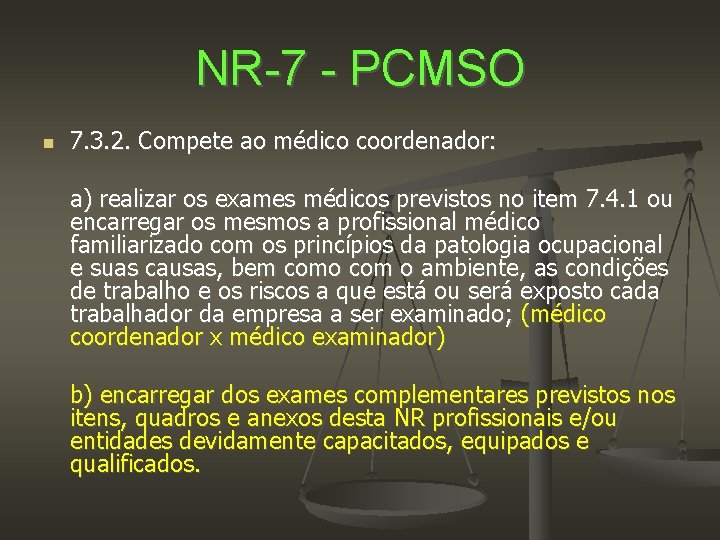 NR-7 - PCMSO 7. 3. 2. Compete ao médico coordenador: a) realizar os exames