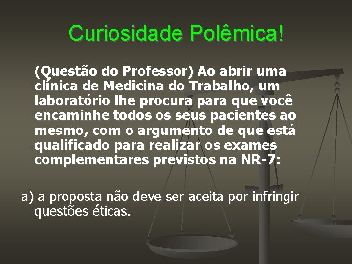 Curiosidade Polêmica! (Questão do Professor) Ao abrir uma clínica de Medicina do Trabalho, um