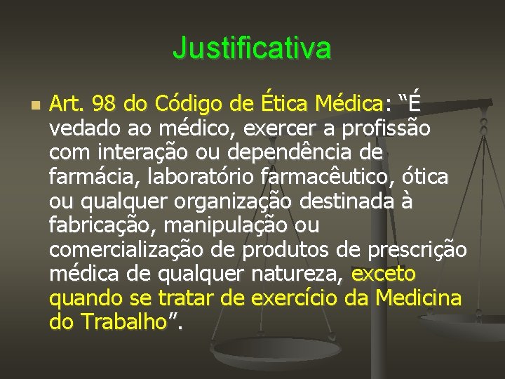 Justificativa Art. 98 do Código de Ética Médica: “É vedado ao médico, exercer a