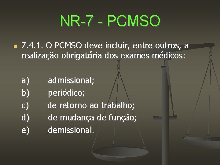 NR-7 - PCMSO 7. 4. 1. O PCMSO deve incluir, entre outros, a realização
