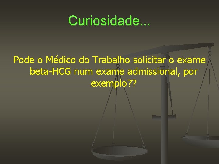 Curiosidade. . . Pode o Médico do Trabalho solicitar o exame beta-HCG num exame