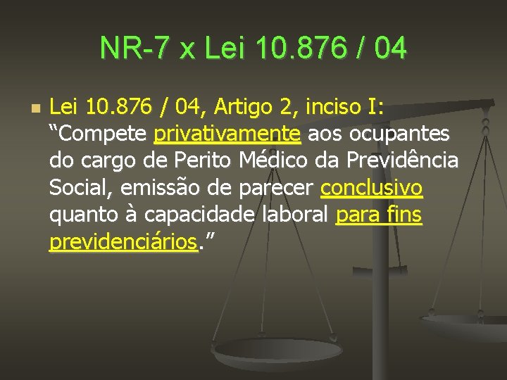 NR-7 x Lei 10. 876 / 04, Artigo 2, inciso I: “Compete privativamente aos