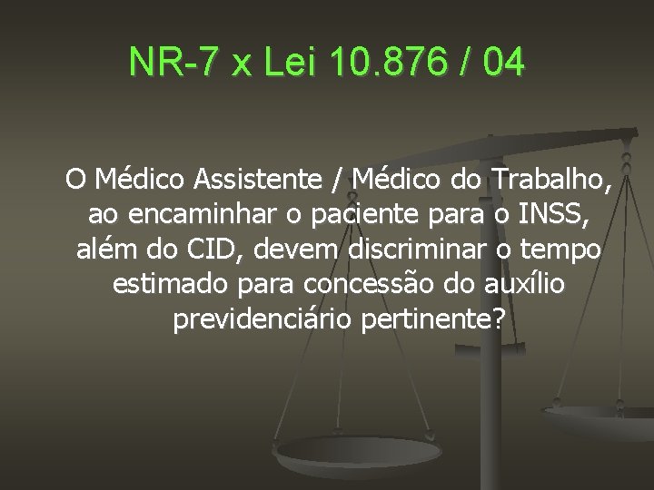 NR-7 x Lei 10. 876 / 04 O Médico Assistente / Médico do Trabalho,