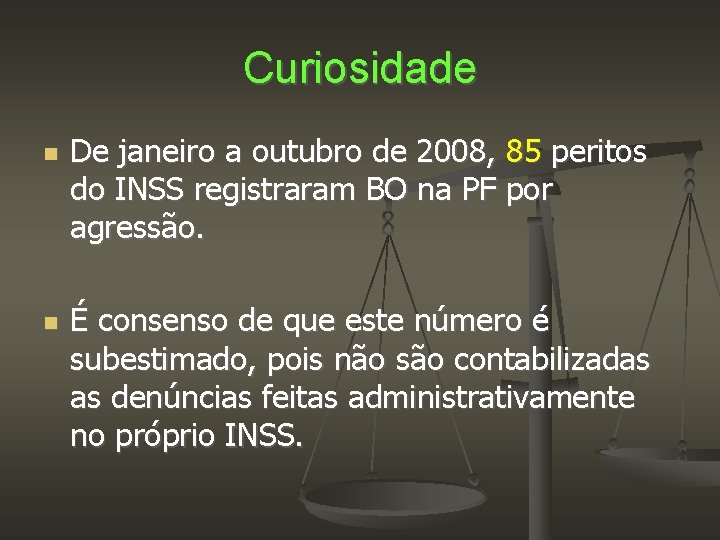 Curiosidade De janeiro a outubro de 2008, 85 peritos do INSS registraram BO na