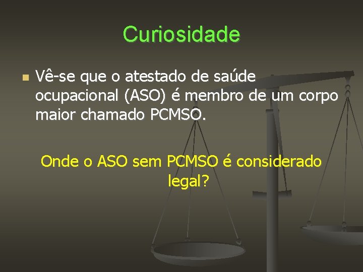 Curiosidade Vê-se que o atestado de saúde ocupacional (ASO) é membro de um corpo