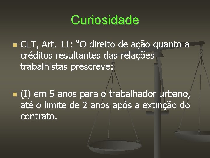 Curiosidade CLT, Art. 11: “O direito de ação quanto a créditos resultantes das relações