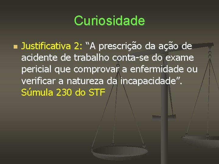 Curiosidade Justificativa 2: “A prescrição da ação de acidente de trabalho conta-se do exame