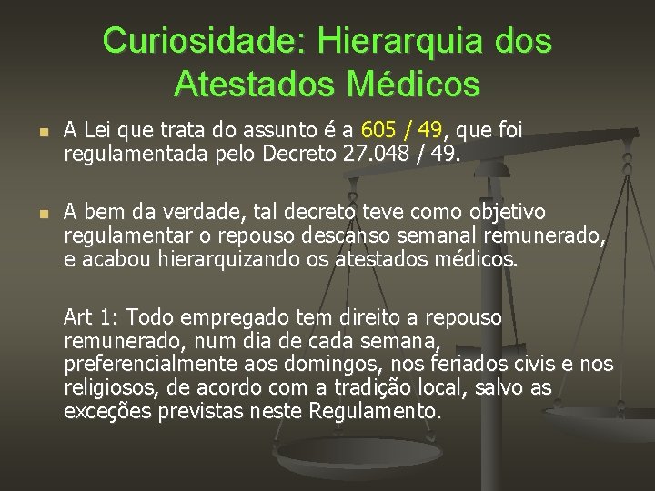 Curiosidade: Hierarquia dos Atestados Médicos A Lei que trata do assunto é a 605