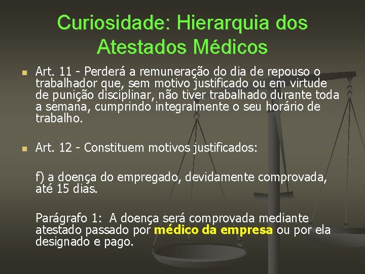 Curiosidade: Hierarquia dos Atestados Médicos Art. 11 - Perderá a remuneração do dia de