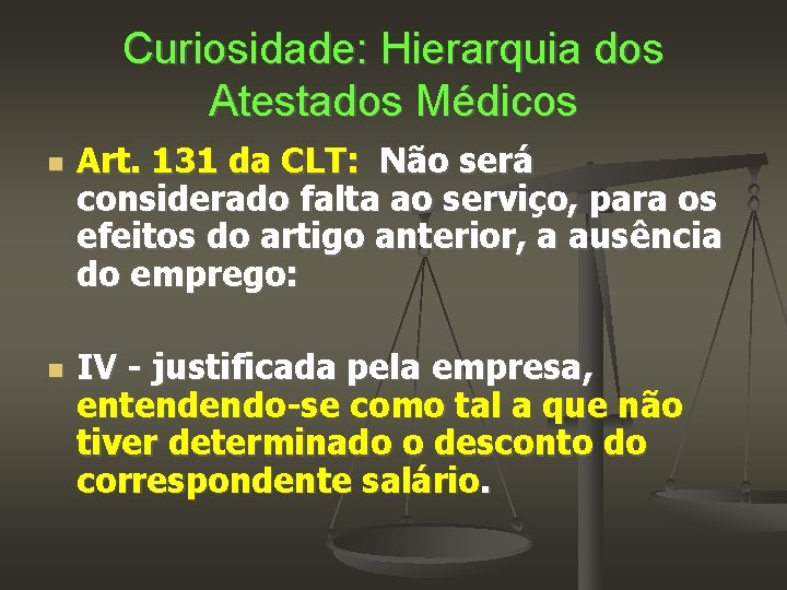 Curiosidade: Hierarquia dos Atestados Médicos Art. 131 da CLT: Não será considerado falta ao