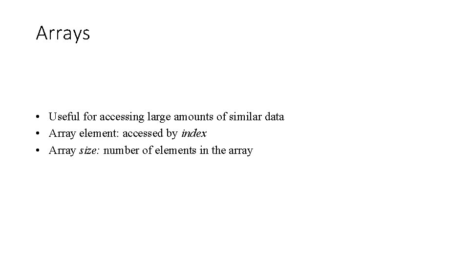 Arrays • Useful for accessing large amounts of similar data • Array element: accessed