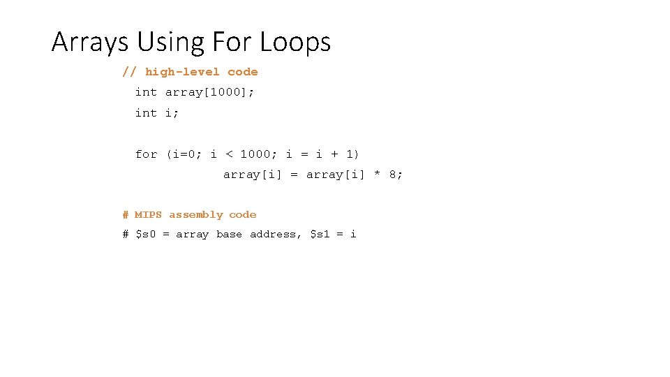 Arrays Using For Loops // high-level code int array[1000]; int i; for (i=0; i