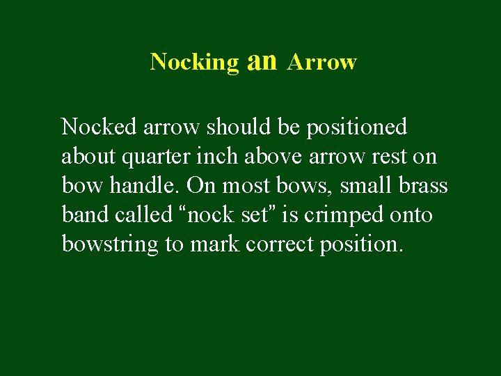 Nocking an Arrow Nocked arrow should be positioned about quarter inch above arrow rest