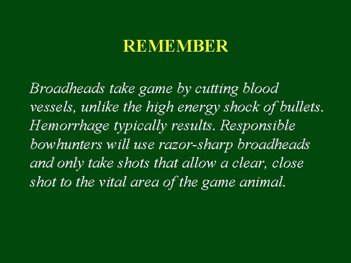 REMEMBER Broadheads take game by cutting blood vessels, unlike the high energy shock of
