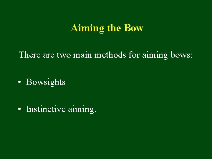 Aiming the Bow There are two main methods for aiming bows: • Bowsights •