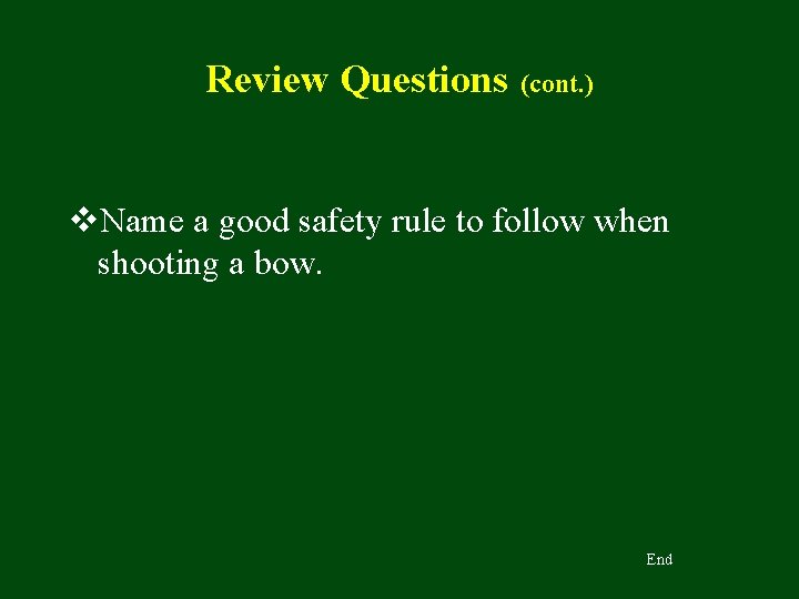 Review Questions (cont. ) v. Name a good safety rule to follow when shooting